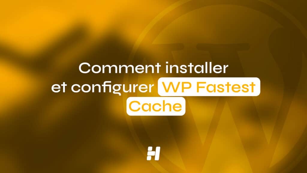 Comment installer et configurer WP Fastest Cache sur WordPress