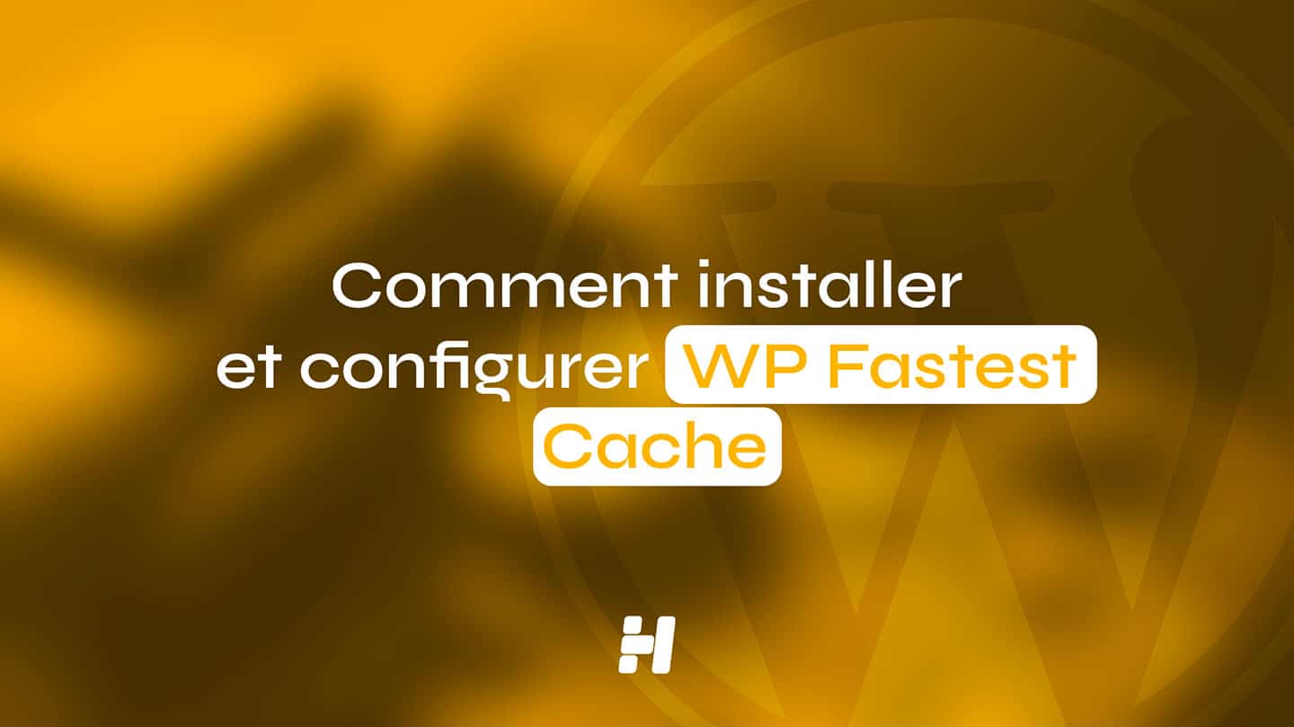 Comment installer et configurer WP Fastest Cache sur WordPress