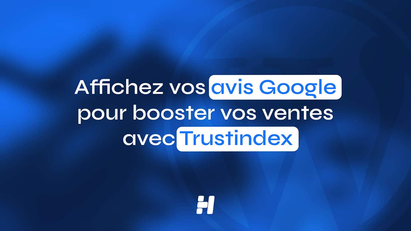 Trustindex WordPress : Affichez vos avis Google pour booster vos ventes (Guide Visuel 2026)