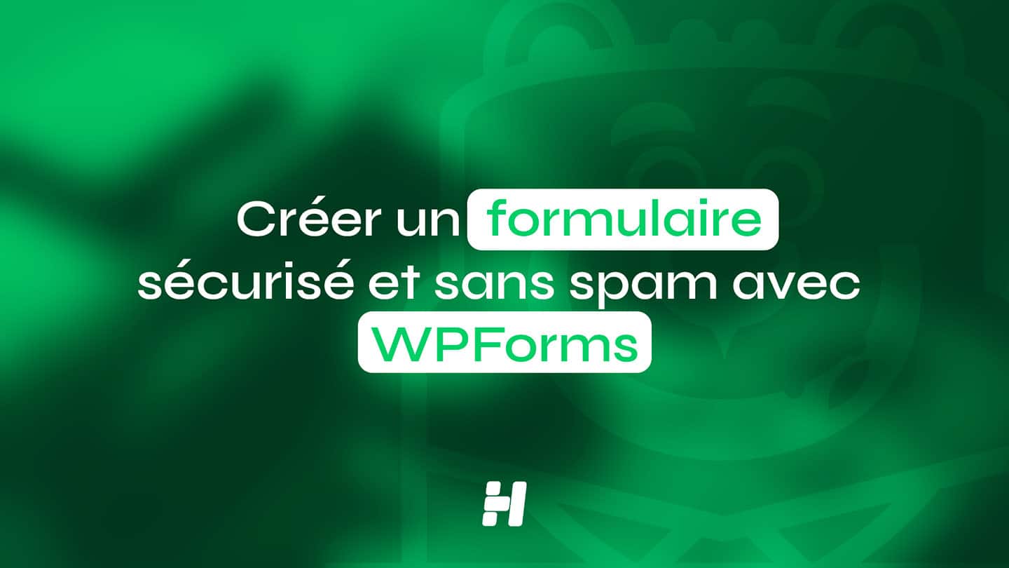 Créer un formulaire sécurisé et sans spam avec WPForms (Guide Visuel 2026)