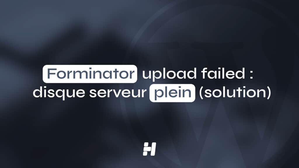 Forminator upload failed : disque serveur plein (solution)