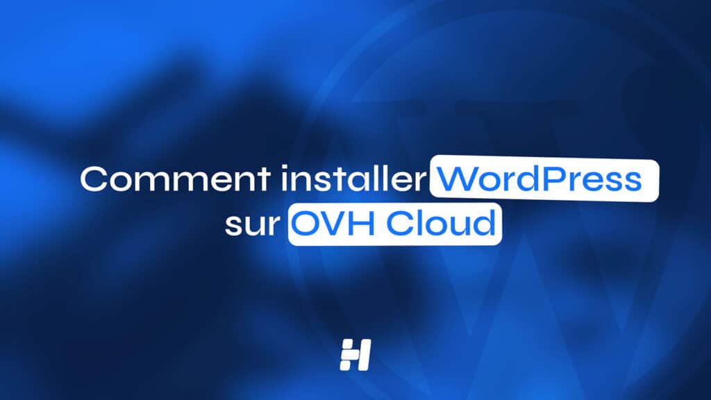 Installer WordPress sur OVHcloud – tutoriel étape par étape.