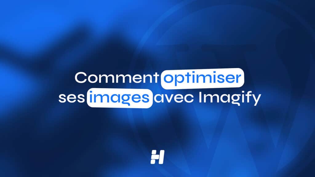 Comment optimiser ses images avec Imagify. (Guide performance 2026)