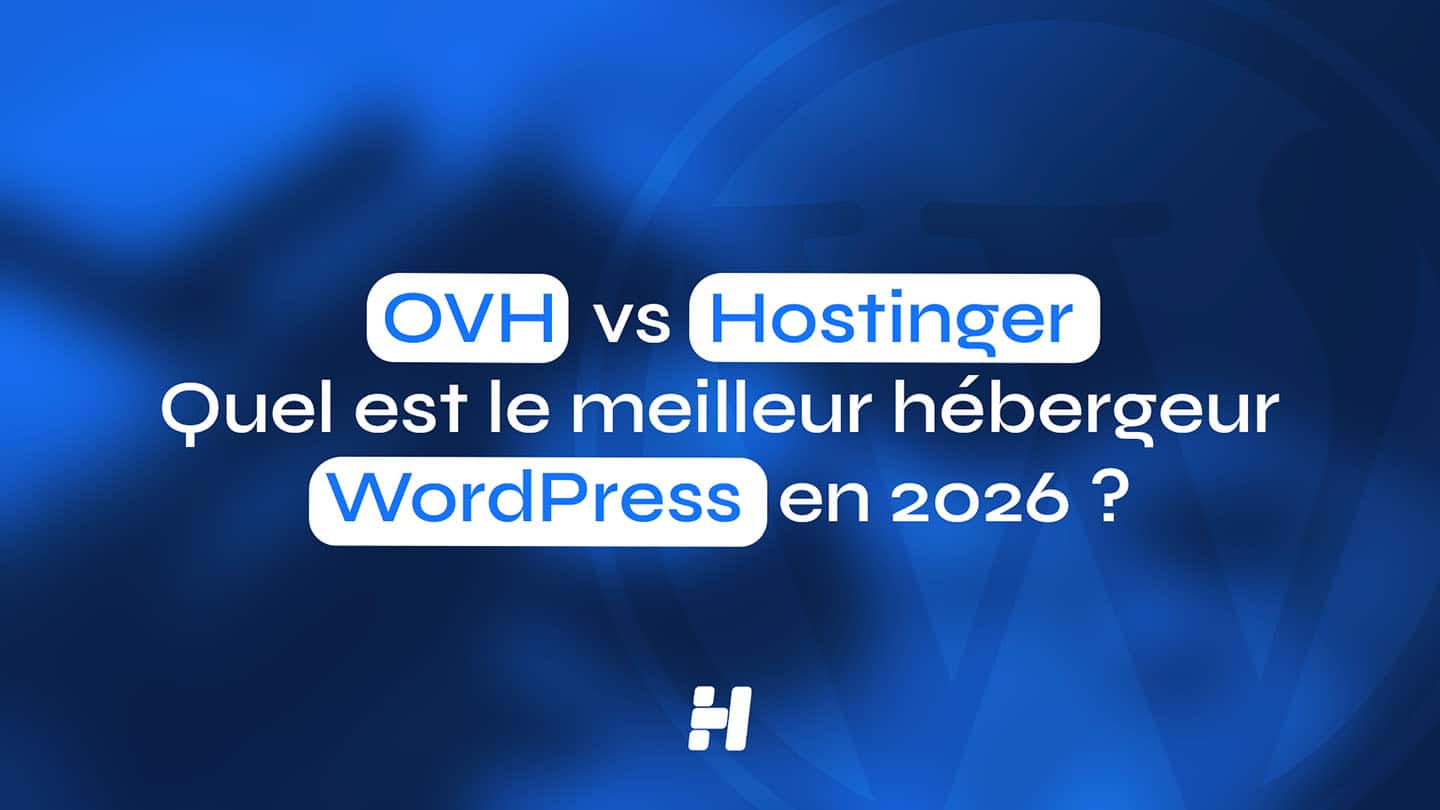 OVH vs Hostinger : Quel est le meilleur hébergeur WordPress en 2026 ?