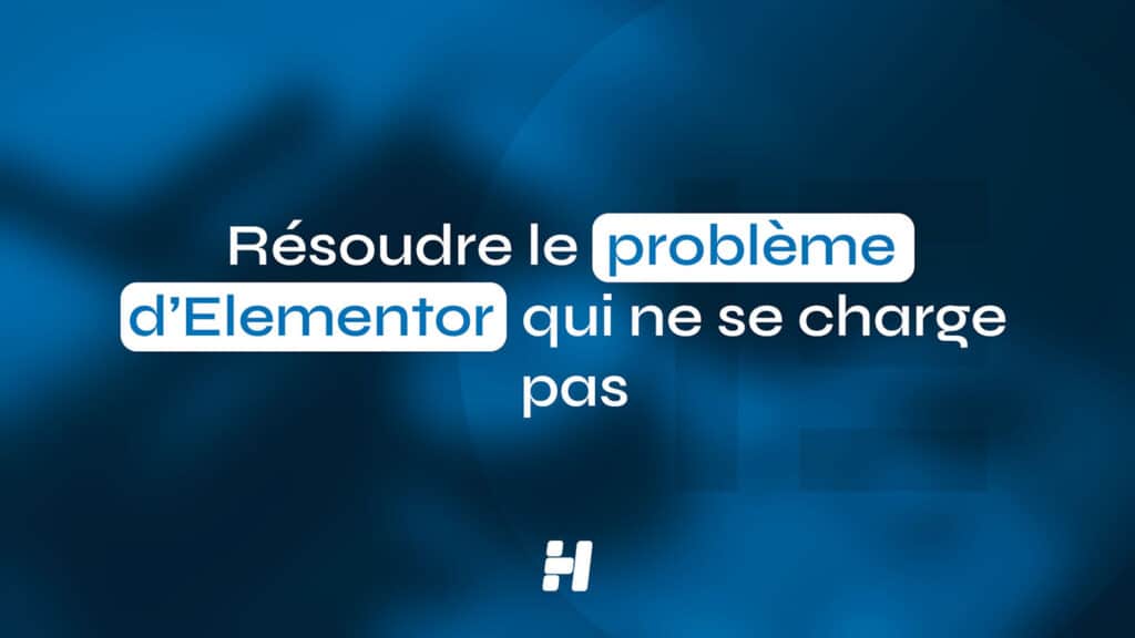 Résoudre le problème d’Elementor qui ne se charge pas