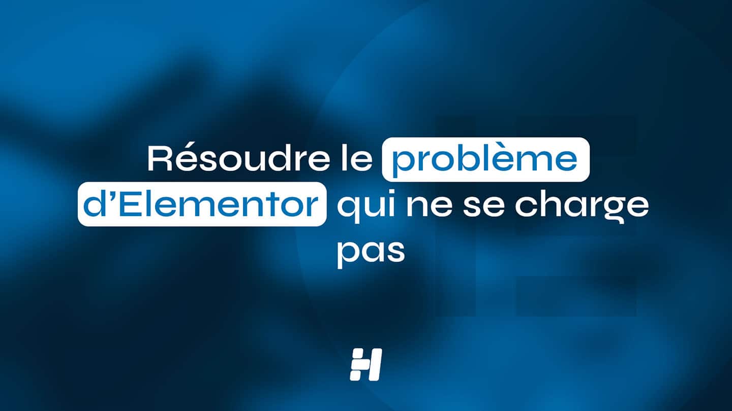Elementor ne se charge pas : comment corriger le problème sur WordPress (Guide visuel 2026)