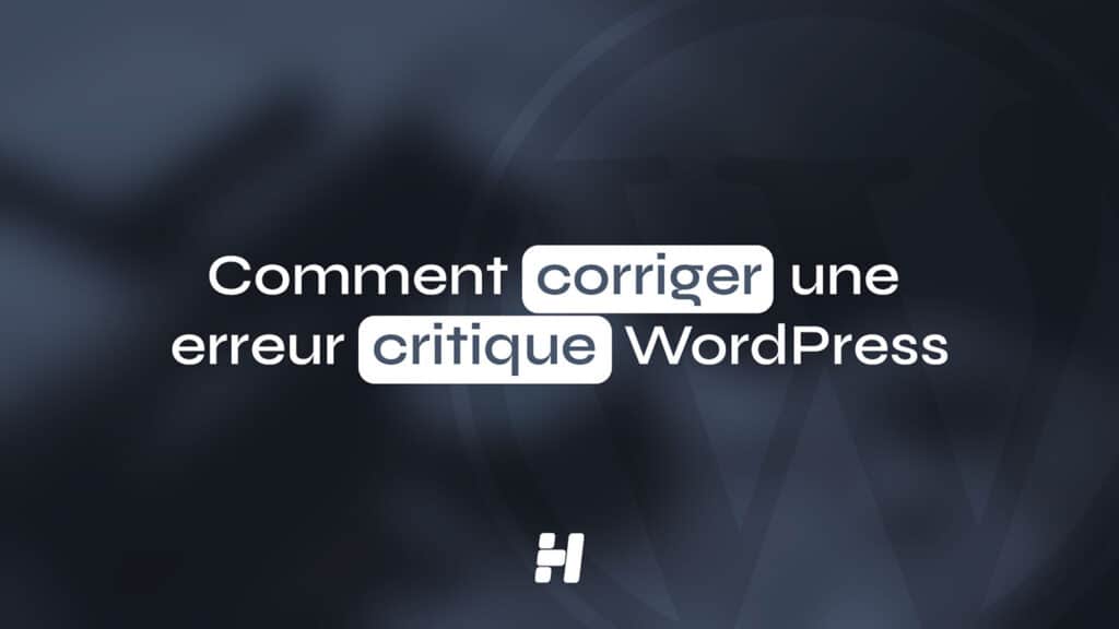Comment corriger une erreur critique WordPress (Guide Visuel 2026)