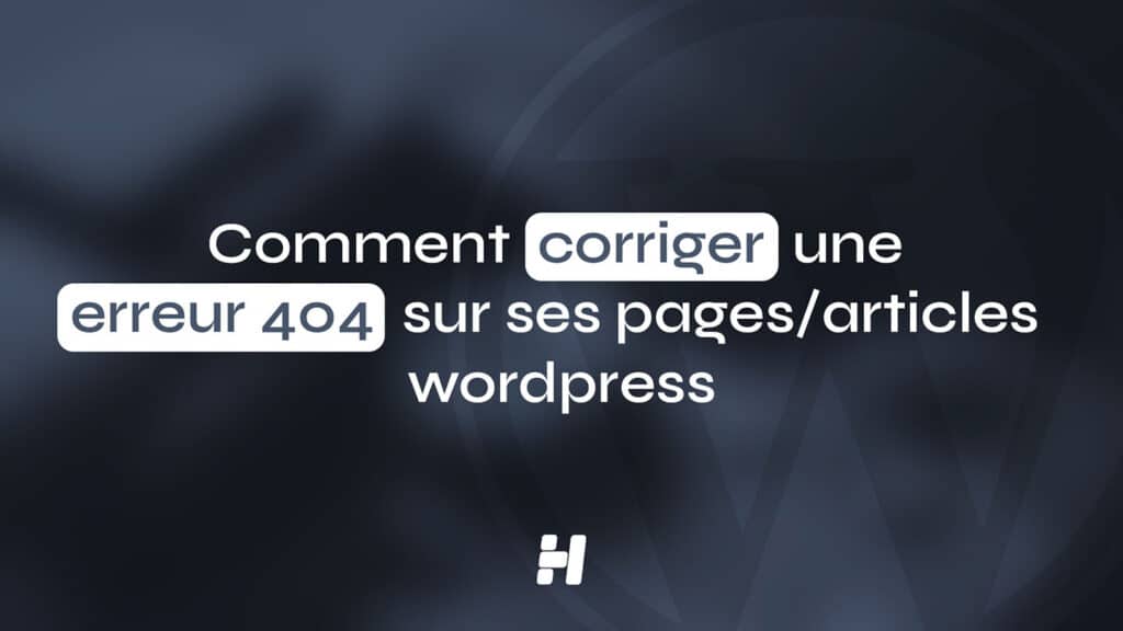 Texte sur fond flou indiquant comment corriger une erreur 404 sur WordPress.