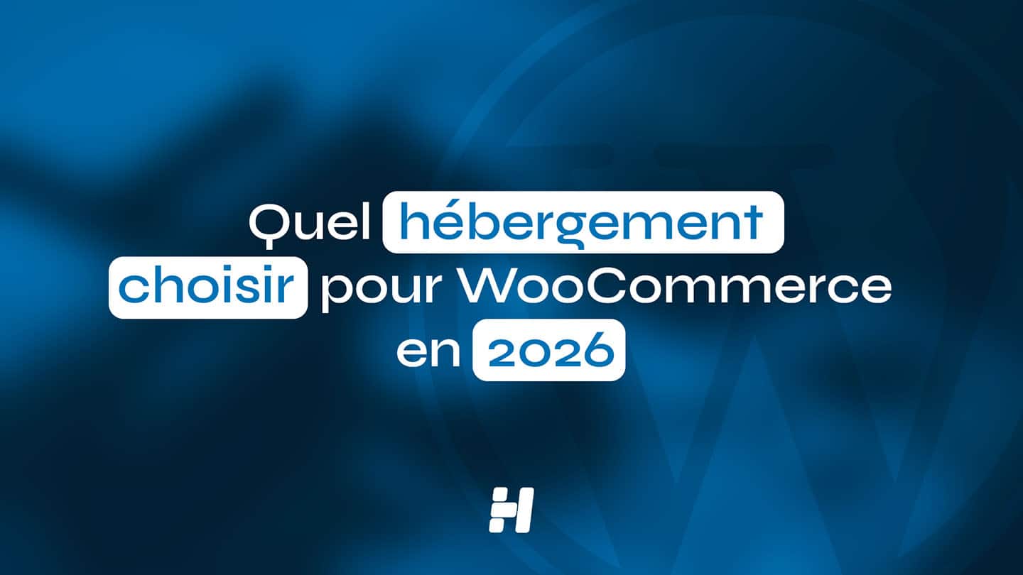 Quel hébergement choisir pour WooCommerce en 2026 (Guide performance)